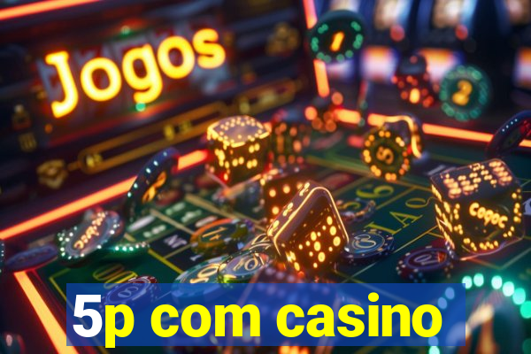 5p com casino